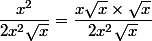 \dfrac{x^2}{2x^2\sqrt{x}} = \dfrac{x\sqrt{x}\times \sqrt{x}}{2x^2\sqrt{x}}